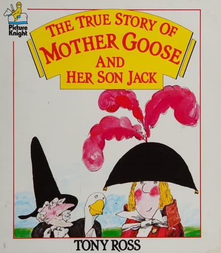 Cover of The true story of Mother Goose and her son Jack by Tony Ross