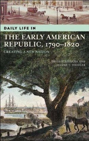 Cover of Daily life in the early American republic, 1790-1820 by David Stephen Heidler