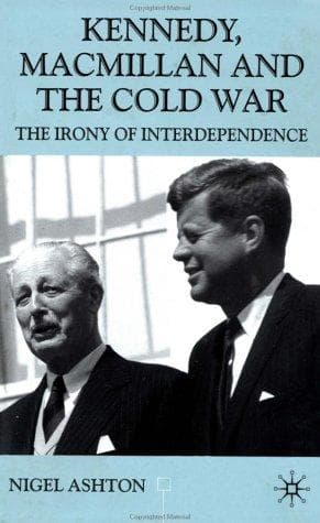 Cover of Kennedy, Macmillan, and the Cold War by Nigel John Ashton