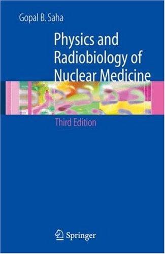 Cover of Physics and radiobiology of nuclear medicine by Gopal B. Saha