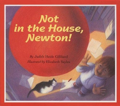 Cover of Not in the House, Newton! by Judith Heide Gilliland