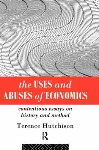 Cover of The uses and abuses of economics by T. W. Hutchison