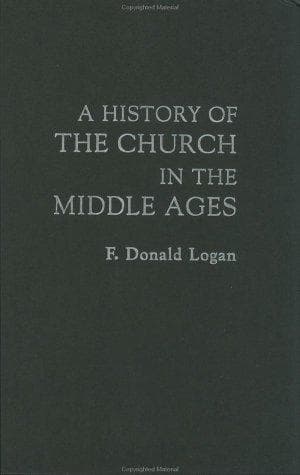 Cover of A history of the church in the Middle Ages by F. Donald Logan