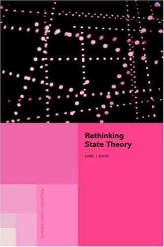 Cover of Rethinking State Theory (Routledge Innovations in Political Theory, 3) by Mark J. Smith