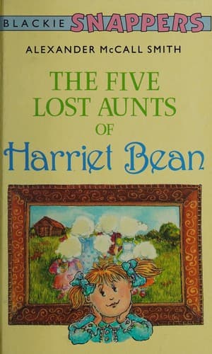 Cover of The Five Lost Aunts of Harriet Bean by Alexander McCall Smith