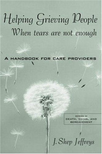 Cover of Helping Grieving People--When Tears Are Not Enough by J. Shep Jeffreys