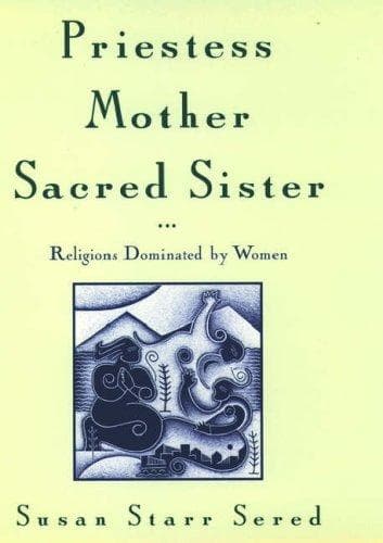 Cover of Priestess, mother, sacred sister by Susan Starr Sered