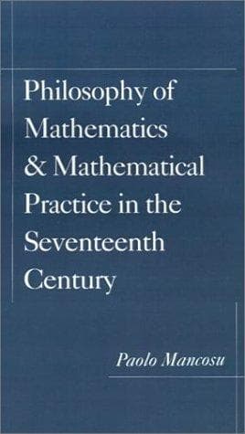 Cover of Philosophy of Mathematics and Mathematical Practice in the Seventeenth Century by Paolo Mancosu