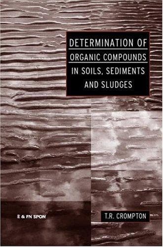 Cover of Determination of Organic Compounds in Soils, Sediments and Sludges by T. R. Crompton