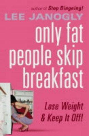 Cover of Only Fat People Skip Breakfast by Lee Janogly