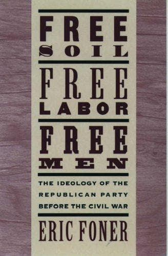 Cover of Free soil, free labor, free men by Eric Foner
