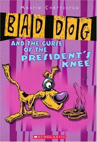 Cover of Bad Dog and the curse of the president's knee by Martin Chatterton