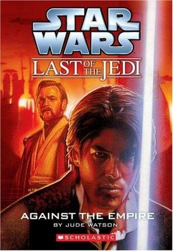 Cover of Star Wars - Last of the Jedi - Against the Empire by Jude Watson
