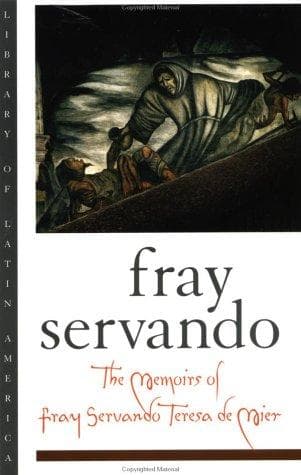 Cover of The memoirs of Fray Servando Teresa de Mier by José Servando Teresa de Mier Noriega y Guerra