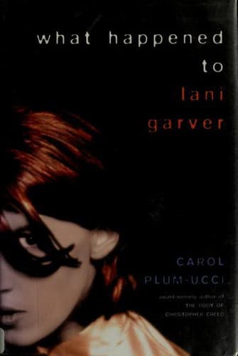 Cover of What Happened to Lani Garver by Carol Plum-Ucci