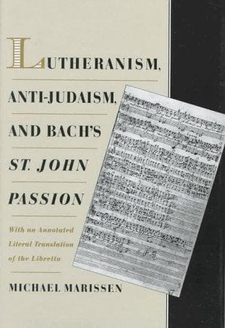 Cover of Lutheranism, anti-Judaism, and Bach's St. John Passion by Michael Marissen