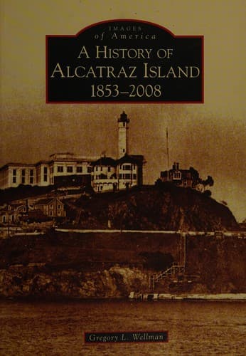 Cover of A history of Alcatraz Island, 1853-2008 by Gregory L. Wellman