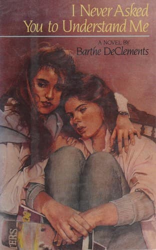 Cover of I never asked you to understand me by Barthe DeClements