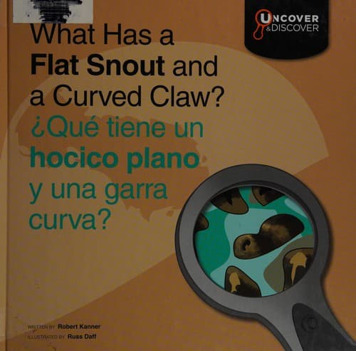 Cover of What has a flat snout and a curved claw? by Robert Kanner