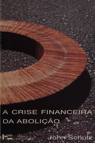 Cover of A crise financeira da abolição, 1875-1901 by John Schulz