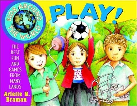 Cover of Kids Around the World Play! by Arlette N. Braman