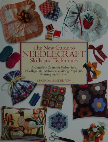 Cover of The New Guide to Needlecraft Skills and Techniques by Lucinda Ganderton
