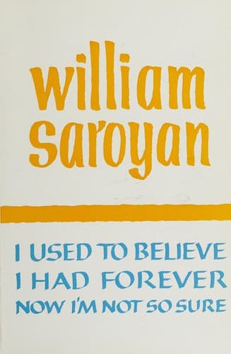 Cover of I used to believe I had forever now I'm not sure by William Saroyan