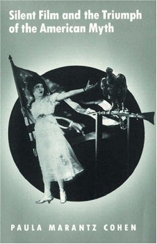Cover of Silent Film and the Triumph of the American Myth by Paula Marantz Cohen