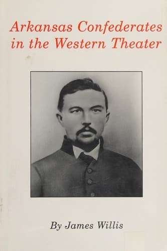 Cover of Arkansas Confederates in the Western Theater by James Willis