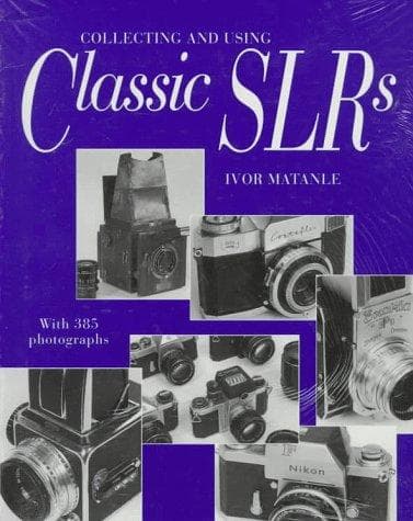 Cover of Collecting and using classic SLRs by Ivor Matanle