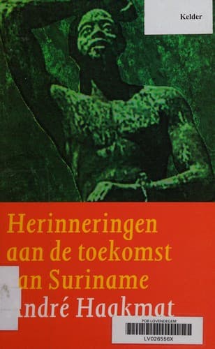 Cover of Herinneringen aan de toekomst van Suriname by André Haakmat