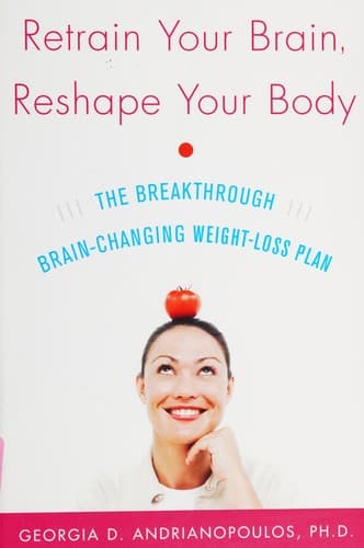Cover of Retrain your brain, reshape your body by Georgia D. Andrianopoulos