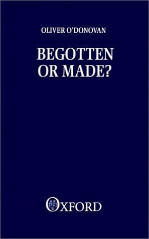 Cover of Begotten or made? by Oliver O'Donovan
