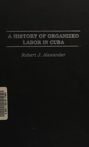 Cover of A history of organized labor in Cuba by Robert Jackson Alexander