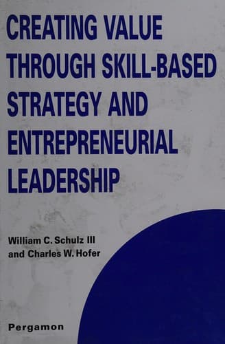 Cover of Creating value through skill-based strategy and entrepreneurial leadership by William C Schulz