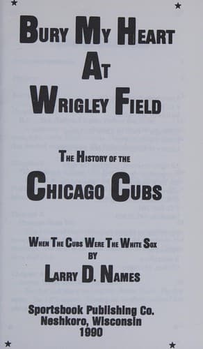 Cover of Bury My Heart at Wrigley Field by Larry D. Names