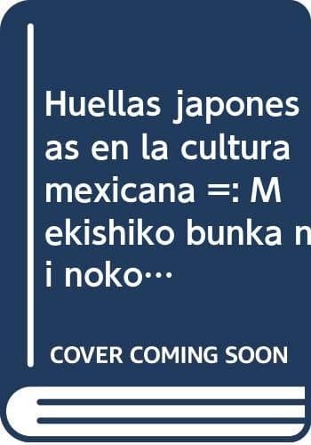 Cover of Huellas japonesas en la cultura mexicana = by Atsuko Tanabe