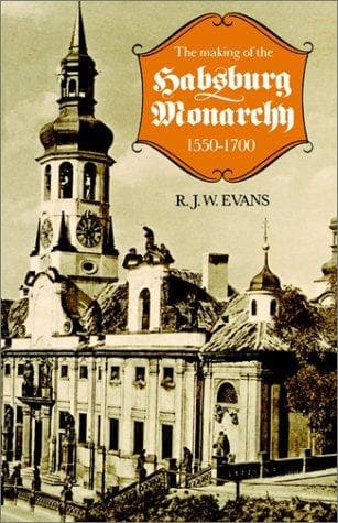 Cover of The making of the Habsburg monarchy, 1550-1700 by Robert John Weston Evans