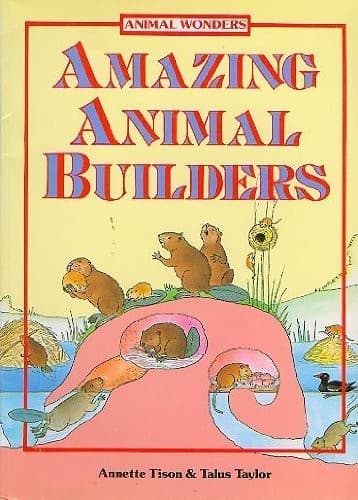 Cover of Amazing animal builders by Annette Tison