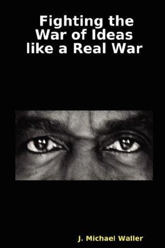 Cover of Fighting the War of Ideas like a Real War by J. Michael Waller