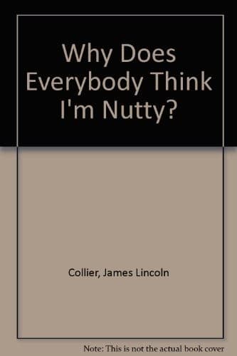 Cover of Why does everybody think I'm nutty? by James Lincoln Collier