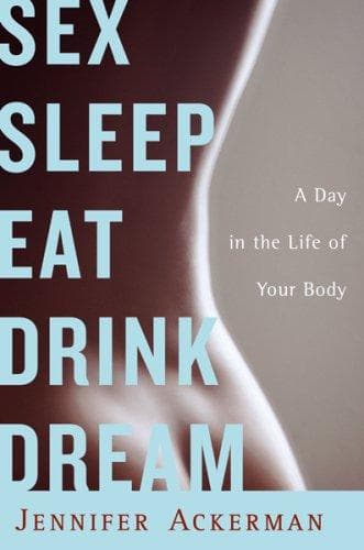 Cover of Sex Sleep Eat Drink Dream by Jennifer Ackerman