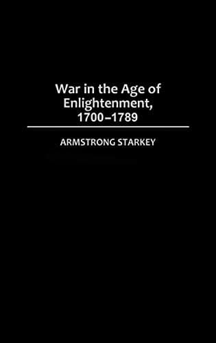 Cover of War in the Age of Enlightenment, 1700-1789 by Armstrong Starkey