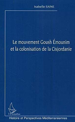 Cover of Le mouvement Goush Emounim et la colonisation de la Cisjordanie by Isabelle Saine