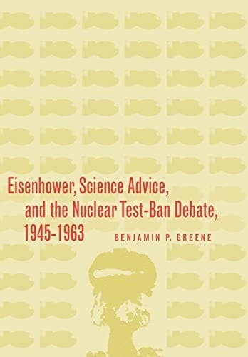 Cover of Eisenhower, science advice, and the nuclear test-ban debate, 1945-1963 by Benjamin P Greene