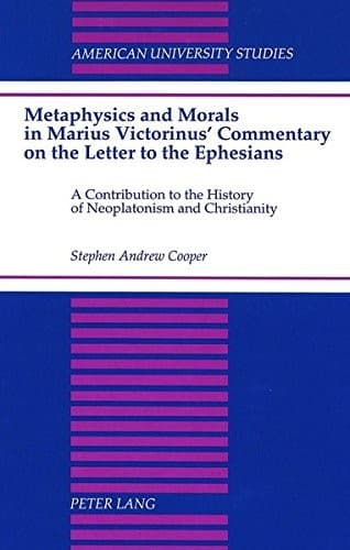Cover of Metaphysics and morals in Marius Victorinus' commentary on the Letter to the Ephesians by Stephen Andrew Cooper