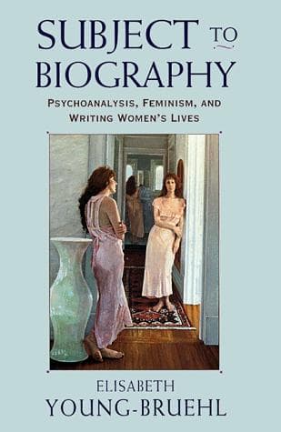 Cover of Subject to Biography by Elisabeth Young-Bruehl