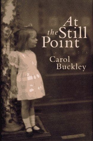 Cover of At the still point by Carol Buckley