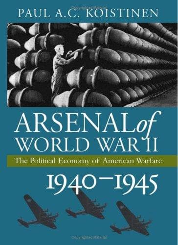 Cover of Arsenal of World War II by Paul A. C. Koistinen
