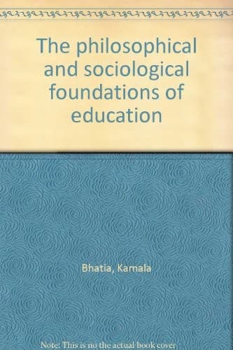 Cover of The philosophical and sociological foundations of education by Kamala Bhatia